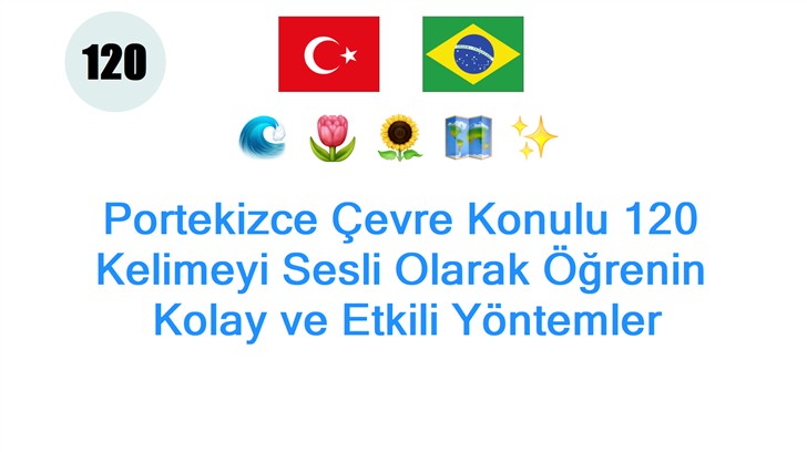 Portekizce Çevre Konulu 120 Kelimeyi Sesli Olarak Öğrenin: Kolay ve Etkili Yöntemler